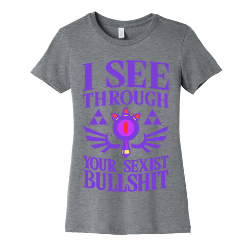 I See Through Your Sexist Bullshit Womens T-Shirt