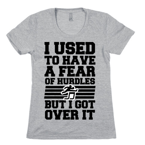 I Used to have a fear of Hurdles, Then I Got Over It Womens T-Shirt