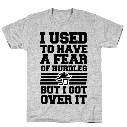 I Used to have a fear of Hurdles, Then I Got Over It T-Shirt