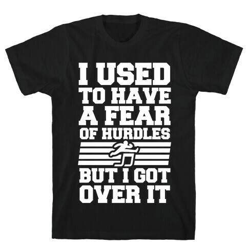 I Used to have a fear of Hurdles, Then I Got Over It T-Shirt