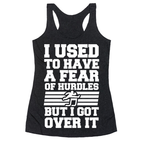 I Used to have a fear of Hurdles, Then I Got Over It Racerback Tank Top
