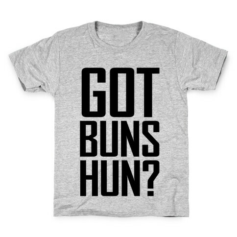 Got Buns Hun? Kids T-Shirt