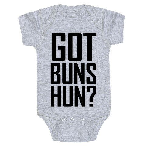 Got Buns Hun? Baby One-Piece