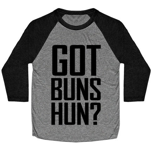 Got Buns Hun? Baseball Tee