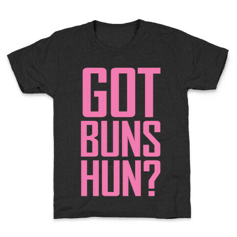 Got Buns Hun? Kids T-Shirt