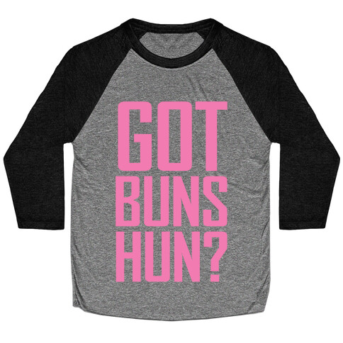 Got Buns Hun? Baseball Tee