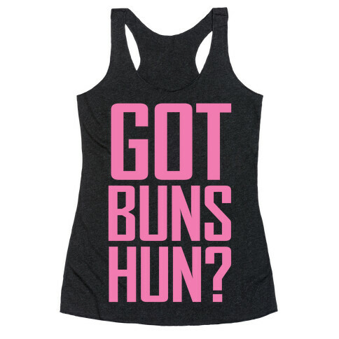 Got Buns Hun? Racerback Tank Top