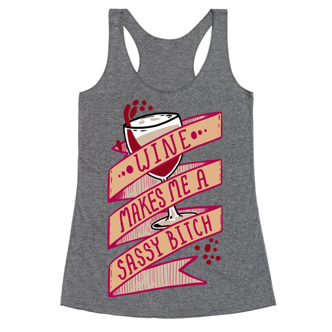 Wine Makes Me a Sassy Bitch Racerback Tank Top