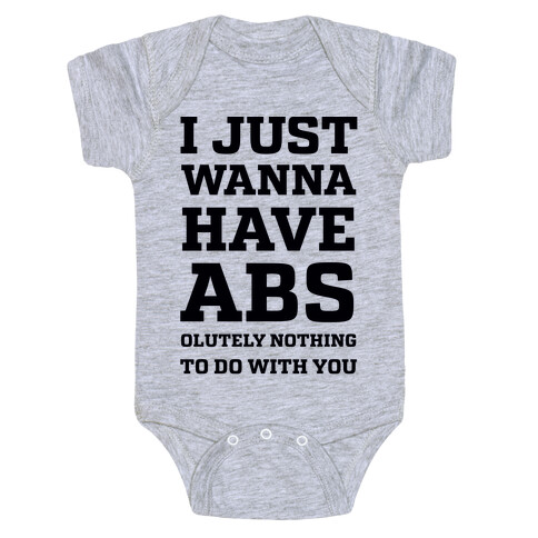 I Just Wanna Have Abs - olutely Nothing To Do With You Baby One-Piece