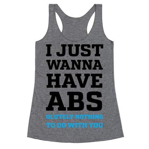 I Just Wanna Have Abs - olutely Nothing To Do With You Racerback Tank Top