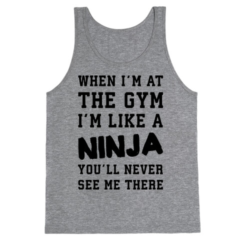 When I'm At The Gym I'm Like A Ninja Tank Top