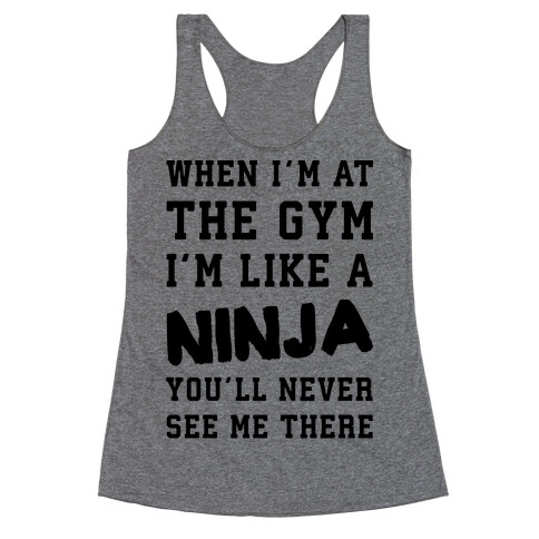 When I'm At The Gym I'm Like A Ninja Racerback Tank Top
