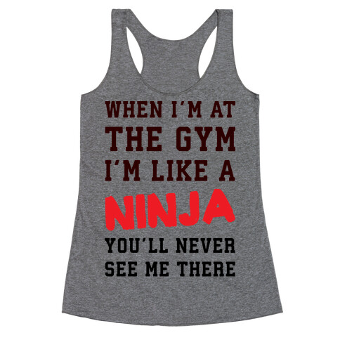 When I'm At The Gym I'm Like A Ninja Racerback Tank Top