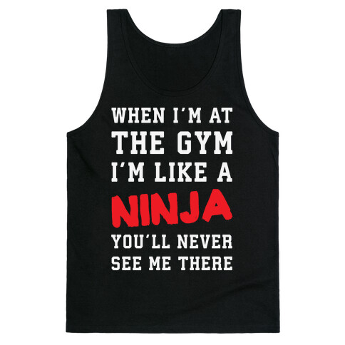 When I'm At The Gym I'm Like A Ninja Tank Top