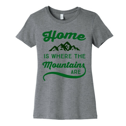 Home Is Where The Mountains Are Womens T-Shirt