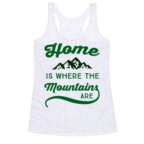 Home Is Where The Mountains Are Racerback Tank Top