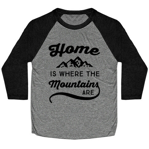 Home Is Where The Mountains Are Baseball Tee