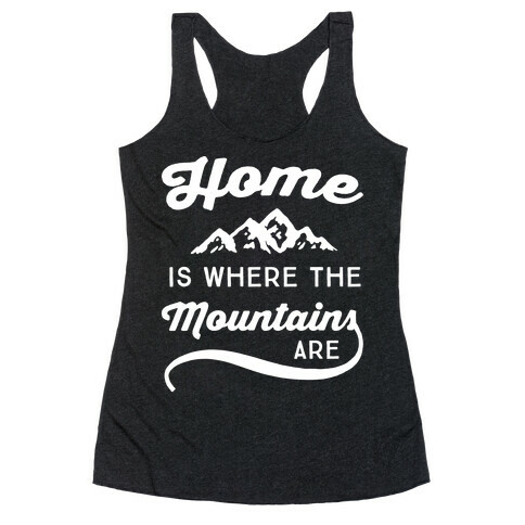 Home Is Where The Mountains Are Racerback Tank Top