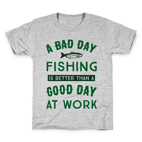 A Bad Day Fishing Is Still Better Than A Good Day At Work Kids T-Shirt