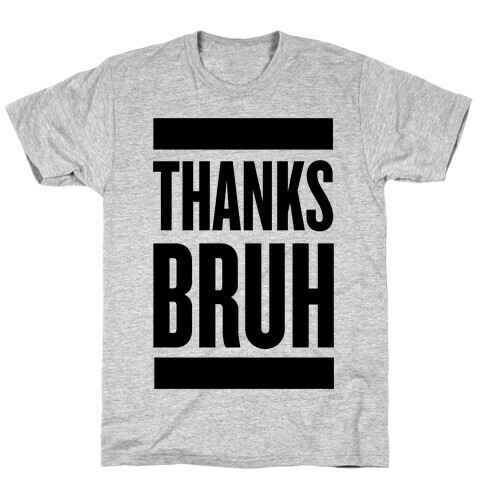 Thanks Bruh! T-Shirt