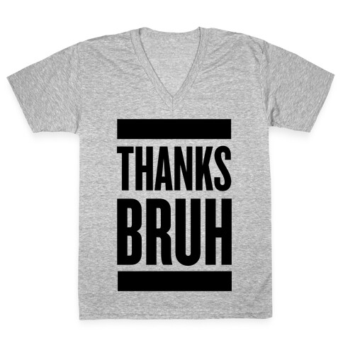 Thanks Bruh! V-Neck Tee Shirt
