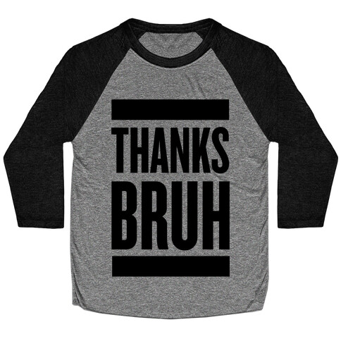 Thanks Bruh! Baseball Tee