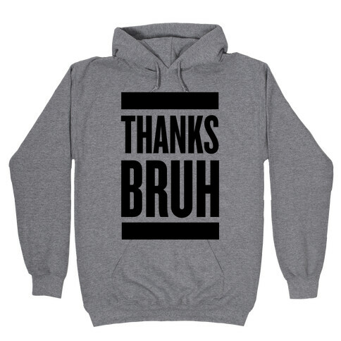Thanks Bruh! Hooded Sweatshirt