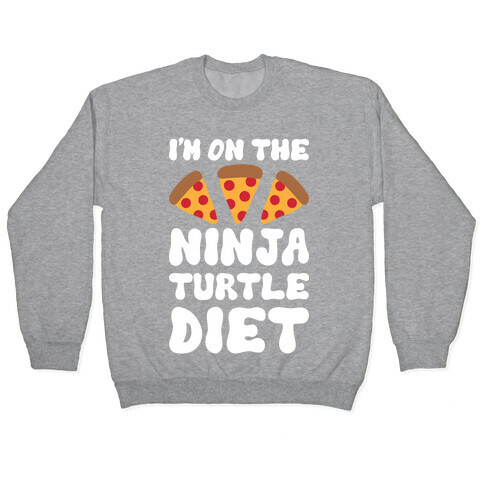 I'm On The Ninja Turtle Diet Pullover