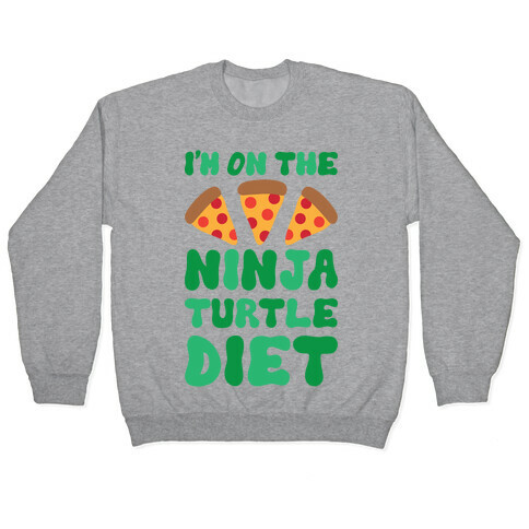 I'm On The Ninja Turtle Diet Pullover