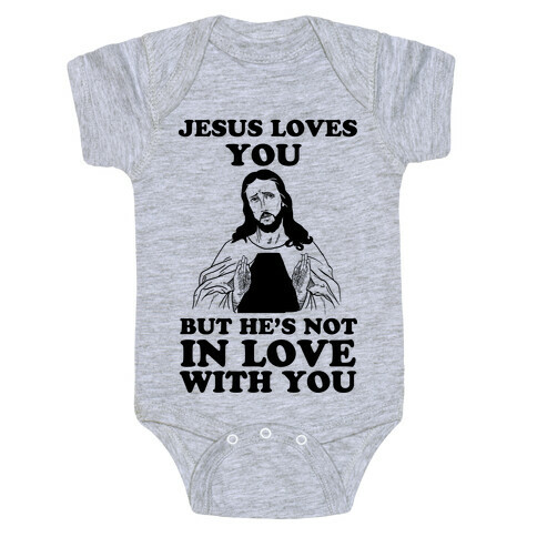 Jesus Loves You But He's Not In Love With You Baby One-Piece