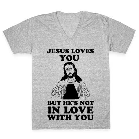 Jesus Loves You But He's Not In Love With You V-Neck Tee Shirt