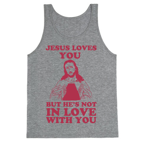 Jesus Loves You But He's Not In Love With You Tank Top