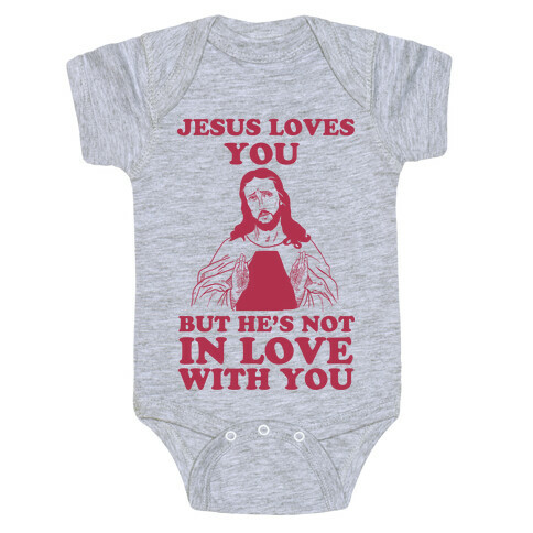 Jesus Loves You But He's Not In Love With You Baby One-Piece