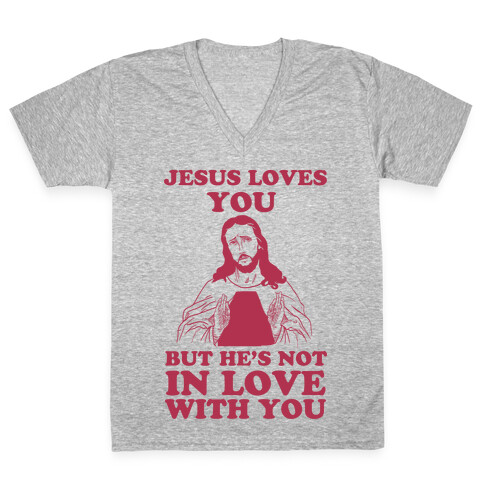 Jesus Loves You But He's Not In Love With You V-Neck Tee Shirt