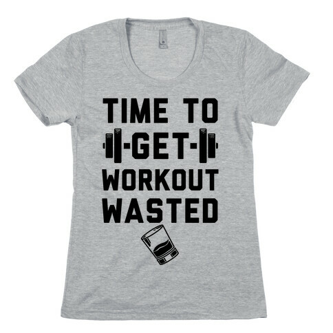 Time To Get Workout Wasted Womens T-Shirt