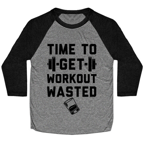 Time To Get Workout Wasted Baseball Tee