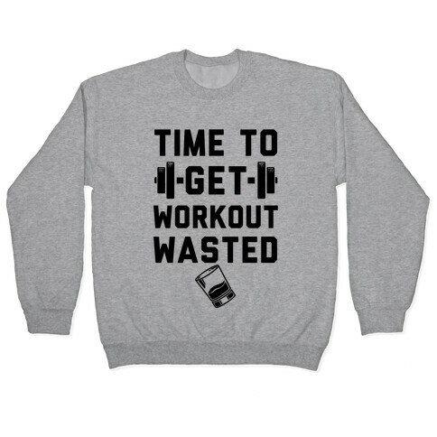 Time To Get Workout Wasted Pullover