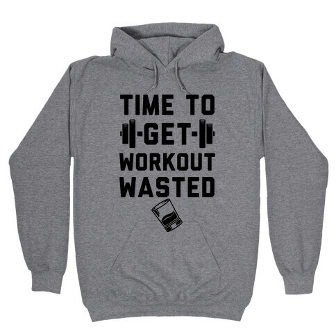 Time To Get Workout Wasted Hooded Sweatshirt