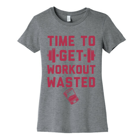 Time To Get Workout Wasted Womens T-Shirt