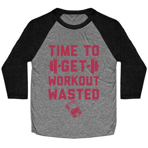 Time To Get Workout Wasted Baseball Tee