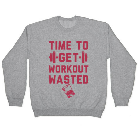 Time To Get Workout Wasted Pullover