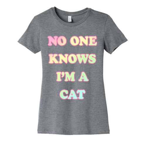 No One Knows I'm A Cat Womens T-Shirt