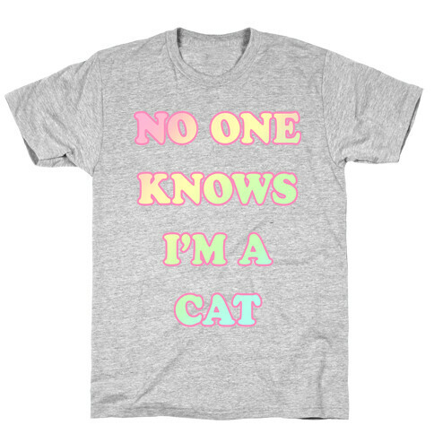 No One Knows I'm A Cat T-Shirt
