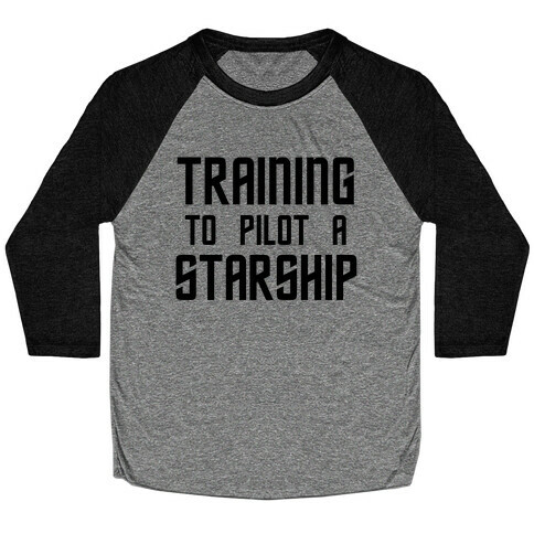 Training To Pilot A Starship Baseball Tee