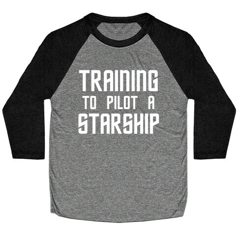 Training To Pilot A Starship Baseball Tee