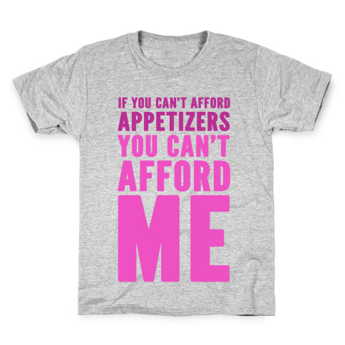 If You Can't Afford Appetizers You Can't Afford Me Kids T-Shirt