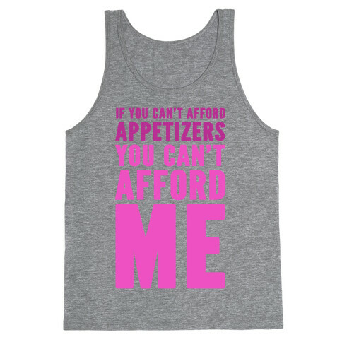 If You Can't Afford Appetizers You Can't Afford Me Tank Top