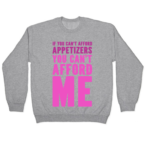 If You Can't Afford Appetizers You Can't Afford Me Pullover