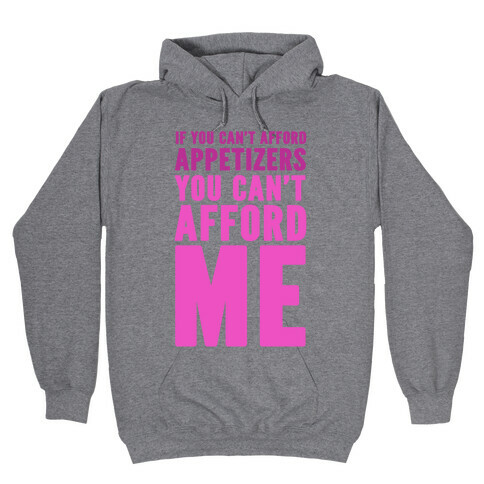 If You Can't Afford Appetizers You Can't Afford Me Hooded Sweatshirt