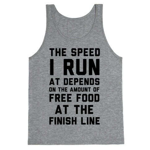 The Speed I Run At Depends On The Amount Of Free Food At The Finish Line Tank Top